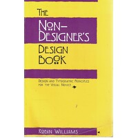 The Non-Designer's Design Book. Design And Typographic Principles For The Visual Novice