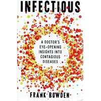 Infectious. A Doctor's Eye Opening Insights Into Contagious Diseases