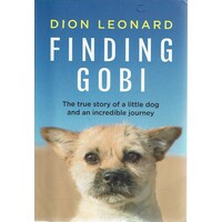 Finding Gobi. The True Story Of A Little Dog And An Incredible Journey