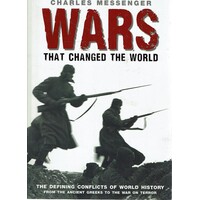 Wars That Changed The World. The Defining Conflicts Of World History From The Ancient Greeks To The War On Terror