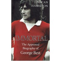 Immortal. The Approved Biography Of George Best