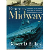 Return To Midway. The Quest To Find The Yorktown And The Other Lost Ships From The Greatest Battle Of The Pacific War