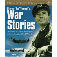 Charles Bud Tingwell's War Stories. The Heroes, The Battles, The Tragedies And The Triumphs Of World War II