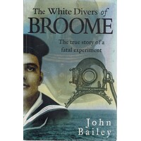 The White Divers Of Broome. The True Story Of A Fatal Experiment