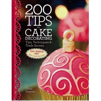 200 Tips For Cake Decorating. Tips, Techniques And Trade Secrets