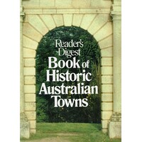 Readers Digest Book Of Historic Australian Towns.
