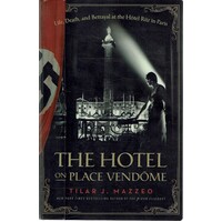 The Hotel On Place Vendome. Life, Death, And Betrayal At The Hotel Ritz In Paris