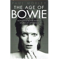 The Age Of Bowie. How David Bowie Made A World Of Difference
