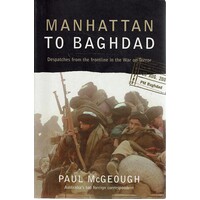 Manhattan To Baghdad. Despatches From The Frontline In The War On Terror