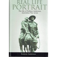 Real Life Portrait. The Life Of Wallace Anderson, Australian War Artist