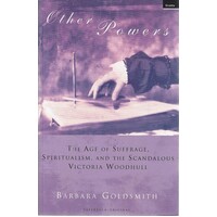 Other Powers. The Age of Suffrage, Spiritualism, and the Scandalous Victoria Woodhull