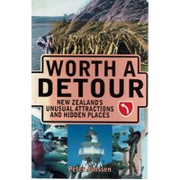 Worth A Detour. New Zealand's Unusual Attractions And Hidden Places