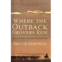 Where The Outback Drovers Ride. Stories, Poems And Yarns From The Bush