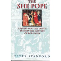 The She-Pope. A Quest For The Truth Behind The Mystery Of Pope Joan