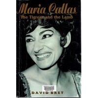 Maria Callas. The Tigress And The Lamb