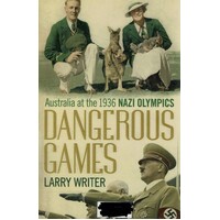 Dangerous Games. Australia At The 1936 Nazi Olympics