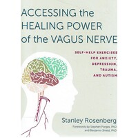 Accessing The Healing Power Of The Vagus Nerve. Self-Help Exercises For Anxiety, Depression, Trauma, And Autism