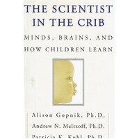 The Scientist in the Crib. Minds, Brains, And How Children Learn