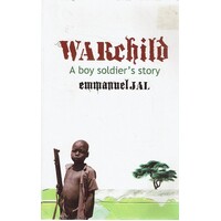 Warchild. A Boy Soldier's Story