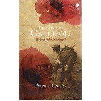 The Spirit Of Gallipoli. The Birth Of The Anzac Legend
