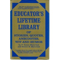 Educator's Lifetime Library Of Stories, Quotes, Anecdotes, Wit And Humour