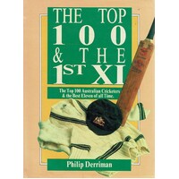 The Top 100 & The 1st XI. The Top 100 Australian Cricketers And The Best Eleven Of All Time