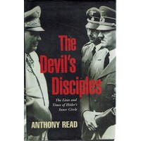 The Devil's Disciples. The Lives And Times Of Hitler's Inner Circle