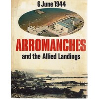 Arromanches and the Allied Landings 6 June 1944