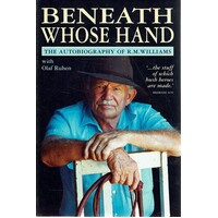Beneath Whose Hand. The Autobiography Of R. M. Williams.