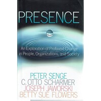 Presence. An Exploration of Profound Change in People, Organizations, and Society