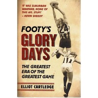 Footy's Glory Days. The Greatest Era Of The Greatest Game