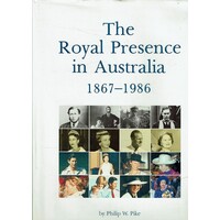 The Royal Presence In Australia 1867-1986