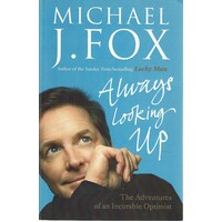 Always Looking Up. The Adventures Of An Incurable Optimist