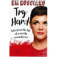 Try Hard. Tales from the life of a Needy Overachiever