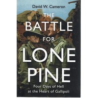 The Battle For Lone Pine. Four Days Of Hell At The Heart Of Gallipoli