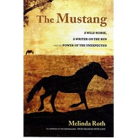 The Mustang. A Wild Horse, A Writer On The Run, And The Power Of The Unexpected