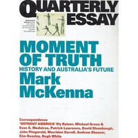 Moment of Truth. History and Australia's Future. Quarterly Essay 69
