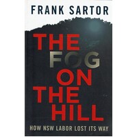 The Fog On The Hill. How NSW Labor Lost Its Way
