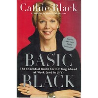 Basic Black. The Essential Guide For Getting Ahead At Work (and In Life)