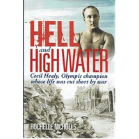 Hell And High Water. Cecil Healy, Olympic Champion Whose Life Was Cut Short By War
