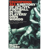 Champions All. A History Of AFL/VFL Football In The Players' Own Words