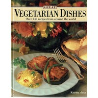 Great Vegetarian Dishes Over 240 Recipes From Around The World