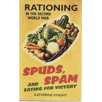 Spuds, Spam And Eating For Victory. Rationing In The Second World War