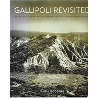Gallipoli Revisited. In the Footsteps of Charles Bean and the Australian Historical Mission