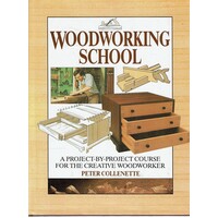 Woodworking School. A Project By Project Course For The Creative Woodworker