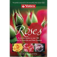 Yates, Roses. A Practical Guide To Over 300 Roses For Australia And New Zealand
