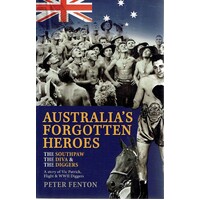 Australia's Forgotten Heroes. The Southpaw The Diva And The Diggers