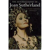 The Autobiography Of Joan Sutherland. A Prima Donna's Progress