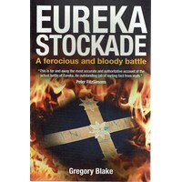 Eureka Stockade. A Ferocious And Bloody Battle