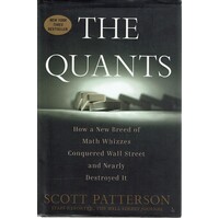The Quants. How A New Breed Of Math Whizzes Conquered Wall Street And Nearly Destroyed It